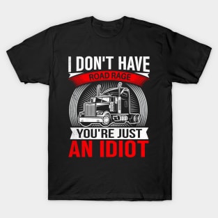 I Don't Have Road Rage You're Just an Idiot T-Shirt